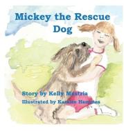 MICKEY THE RESCUE DOG di KELLY MASTRIA edito da LIGHTNING SOURCE UK LTD