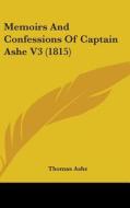 Memoirs And Confessions Of Captain Ashe V3 (1815) di Thomas Ashe edito da Kessinger Publishing Co
