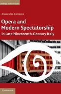 Opera and Modern Spectatorship in Late Nineteenth-Century Italy di Alessandra Campana edito da Cambridge University Press