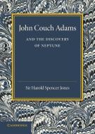 John Couch Adams and the Discovery of Neptune di Harold Spencer Jones edito da Cambridge University Press