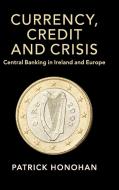 Currency, Credit and Crisis di Patrick Honohan edito da Cambridge University Press