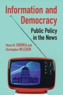 Information and Democracy: Public Policy in the News di Stuart Soroka, Christopher Wlezien edito da CAMBRIDGE