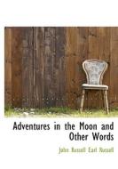 Adventures In The Moon And Other Words di John Russell Earl Russell edito da Bibliolife