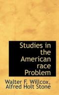 Studies In The American Race Problem di Walter F Willcox, Alfred Holt Stone edito da Bibliolife