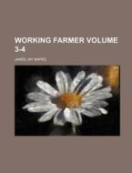 Working Farmer Volume 3-4 di James Jay Mapes edito da Rarebooksclub.com