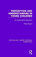Perception and Understanding in Young Children di Peter Bryant edito da Taylor & Francis Ltd