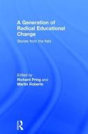 A Generation of Radical Educational Change: Stories from the Field edito da ROUTLEDGE
