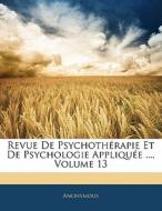 Revue De Psychotherapie Et De Psychologie Appliquee ..., Volume 13 di . Anonymous edito da Nabu Press