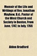 Memoir Of The Life And Writings Of Rev. di Alden Bradford edito da General Books
