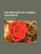 The Writings Of Thomas Jefferson (volume 15) di Thomas Jefferson edito da General Books Llc