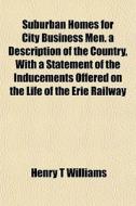Suburban Homes For City Business Men. A di Henry T. Williams edito da General Books