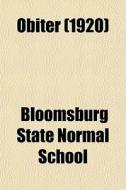 Obiter 1920 di Bloomsburg State Normal School edito da General Books