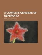 A Complete Grammar of Esperanto di Ivy Kellerman Reed edito da Books LLC, Reference Series