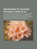 Mountains Of Glacier National Park U.s. di Books Llc edito da Books LLC, Wiki Series