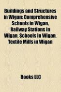 Buildings and structures in Wigan di Source Wikipedia edito da Books LLC, Reference Series