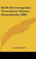 Briefe Hervorragender Verstorbener Manner Deutschlands (1889) di Alexander Weill edito da Kessinger Publishing
