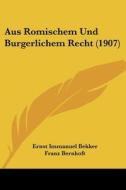 Aus Romischem Und Burgerlichem Recht (1907) di Ernst Immanuel Bekker edito da Kessinger Publishing