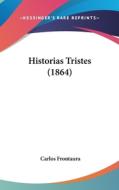 Historias Tristes (1864) di Carlos Frontaura edito da Kessinger Publishing