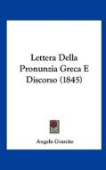 Lettera Della Pronunzia Greca E Discorso (1845) di Angelo Granito edito da Kessinger Publishing