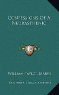 Confessions of a Neurasthenic di William Taylor Marrs edito da Kessinger Publishing