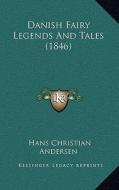 Danish Fairy Legends and Tales (1846) di Hans Christian Andersen edito da Kessinger Publishing