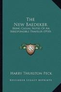 The New Baedeker: Being Casual Notes of an Irresponsible Traveler (1910) di Harry Thurston Peck edito da Kessinger Publishing
