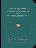 Voyages Historiques, Litteraires Et Artistiques En Italie: Guide Raisonne Et Complet Du Voyageur Et de L'Artiste (1843) di Antoine Claude Pasquin Valery edito da Kessinger Publishing