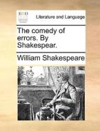 The Comedy Of Errors. By Shakespear. di William Shakespeare edito da Gale Ecco, Print Editions