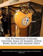 The Pittsburgh Steelers: History, Hall-Of-Famers, Super Bowl XLIII and Season STATS di Jenny Reese edito da 6 DEGREES BOOKS