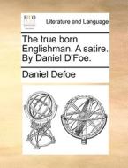 The True Born Englishman. A Satire. By Daniel D'foe di Daniel Defoe edito da Gale Ecco, Print Editions