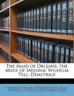 The Maid Of Orleans; The Bride Of Messin di Friedrich Schiller edito da Nabu Press