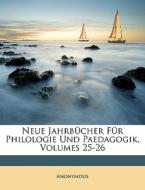 Neue JahrbÃ¯Â¿Â½cher FÃ¯Â¿Â½r Philologie Und Paedagogik, Volumes 25-26 di Anonymous edito da Nabu Press