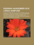 Svenska Akademier Och L Rda Samfund: Kun di K. Lla Wikipedia edito da Books LLC, Wiki Series