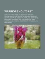 Warriors - Outcast: Outcast Characters, Allegiances Outcast, Cliffnotes Outcast, Applefur, Applekit, Ashfoot, Ashfur, Barkface, Beechfur, Beetlekit, B di Source Wikia edito da Books Llc, Wiki Series