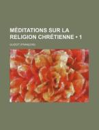 Meditations Sur La Religion Chretienne (1) di Guizot edito da General Books Llc