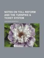 Notes On Toll Reform And The Turnpike & Ticket System di John Edwin Bradfield edito da General Books Llc
