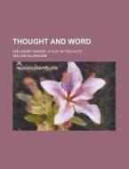 Thought and Word; And Ashby Manor, a Play in Two Acts di William Allingham edito da Rarebooksclub.com