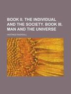Book II. the Individual and the Society. Book III. Man and the Universe di Hastings Rashdall edito da Rarebooksclub.com