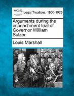 Arguments During The Impeachment Trial O di Louis Marshall edito da Gale, Making of Modern Law