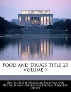 Food And Drugs Title 21 Volume 7 edito da Bibliogov