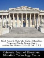 Final Report, Colorado Online Education Programs Study Committee edito da Bibliogov