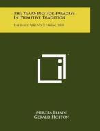 The Yearning for Paradise in Primitive Tradition: Daedalus, V88, No 2, Spring, 1959 di Mircea Eliade edito da Literary Licensing, LLC