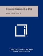 Hollins College, 1842-1942: An Historical Sketch di Dorothy Scovil Vickery edito da Literary Licensing, LLC