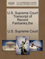 The U.s. Supreme Court Transcript Of Record Fairbanks edito da Gale, U.s. Supreme Court Records