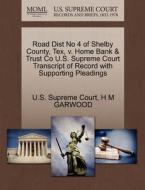 Road Dist No 4 Of Shelby County, Tex, V. Home Bank & Trust Co U.s. Supreme Court Transcript Of Record With Supporting Pleadings di H M Garwood edito da Gale, U.s. Supreme Court Records