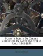 Scritti Scelti Di Cesare Correnti in Parte Inediti O Rari: 1848-1859 di Cesare Correnti edito da Nabu Press
