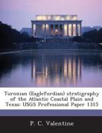 Turonian (eaglefordian) Stratigraphy Of The Atlantic Coastal Plain And Texas di P C Valentine edito da Bibliogov
