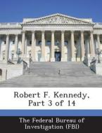 Robert F. Kennedy, Part 3 Of 14 edito da Bibliogov