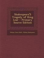 Shakespeare's Tragedy of King Lear di William James Rolfe, William Shakespeare edito da Nabu Press