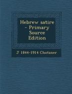 Hebrew Satire di J. 1844-1914 Chotzner edito da Nabu Press